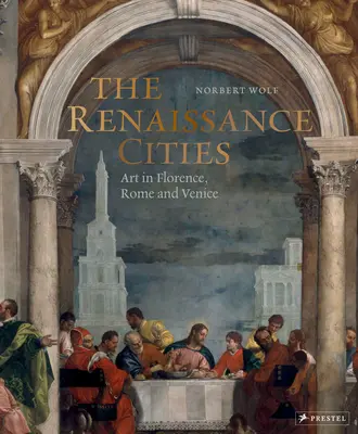 Les villes de la Renaissance : L'art à Florence, Rome et Venise - The Renaissance Cities: Art in Florence, Rome and Venice