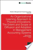 Approche de l'apprentissage organisationnel pour les innovations de processus : L'étendue et la portée de la diffusion et de l'adoption dans les systèmes de comptabilité de gestion - Organizational Learning Approach to Process Innovations: The Extent and Scope of Diffusion and Adoption in Management Accounting Systems