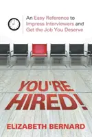 Vous êtes embauché ! Une référence facile pour impressionner les intervieweurs et obtenir l'emploi que vous méritez - You're Hired!: An Easy Reference to Impress Interviewers and Get the Job You Deserve