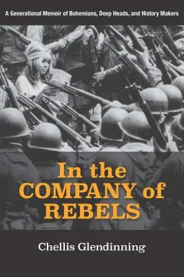 En compagnie des rebelles : Mémoires d'une génération de bohémiens, de têtes profondes et de faiseurs d'histoire - In the Company of Rebels: A Generational Memoir of Bohemians, Deep Heads, and History Makers