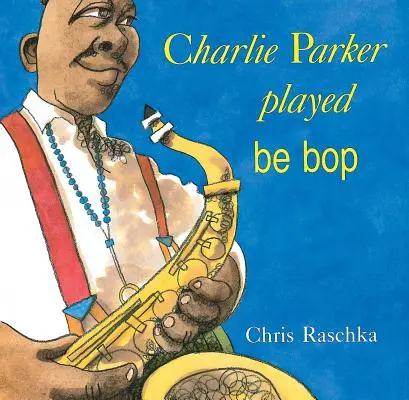 Charlie Parker jouait du Be Bop - Charlie Parker Played Be Bop