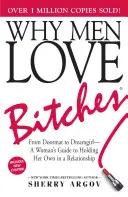 Pourquoi les hommes aiment les salopes : Du paillasson à la fille de rêve : le guide d'une femme pour s'imposer dans une relation amoureuse - Why Men Love Bitches: From Doormat to Dreamgirl--A Woman's Guide to Holding Her Own in a Relationship