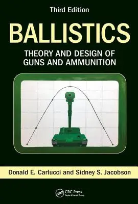 La balistique : Théorie et conception des armes et des munitions, troisième édition - Ballistics: Theory and Design of Guns and Ammunition, Third Edition