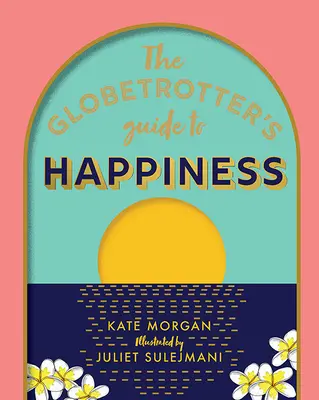 Le guide du bonheur du globe-trotter - The Globetrotter's Guide to Happiness