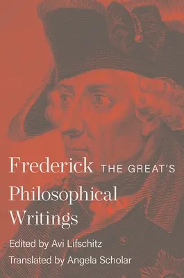 Les écrits philosophiques de Frédéric le Grand - Frederick the Great's Philosophical Writings