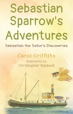 Les aventures de Sebastian Sparrow : Les découvertes de Sébastien le marin - Sebastian Sparrow's Adventures: Sebastian the Sailor's Discoveries