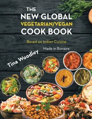 Le nouveau livre de cuisine végétarienne/végétalienne mondiale basé sur la cuisine indienne : Made in Bonaire - The New Global Vegetarian/Vegan Cook book Base on the Indian Cuisine: Made in Bonaire