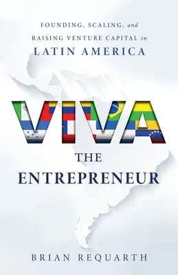 Viva the Entrepreneur : Fonder, développer et lever du capital-risque en Amérique latine - Viva the Entrepreneur: Founding, Scaling, and Raising Venture Capital in Latin America