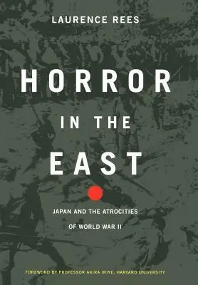 L'horreur à l'Est : Le Japon et les atrocités de la Seconde Guerre mondiale - Horror in the East: Japan and the Atrocities of World War 2