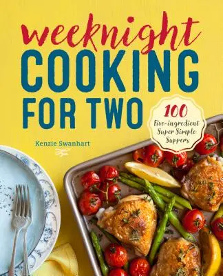 Weeknight Cooking for Two : 100 Five-Ingredients Super Simple Suppers (Cuisine de semaine pour deux : 100 repas super simples à cinq ingrédients) - Weeknight Cooking for Two: 100 Five-Ingredient Super Simple Suppers