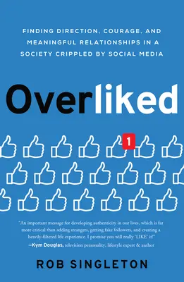 Overliked : Trouver une direction, du courage et des relations significatives dans une société paralysée par les médias sociaux - Overliked: Finding Direction, Courage, and Meaningful Relationships in a Society Crippled by Social Media