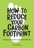 Comment réduire votre empreinte carbone - Des moyens simples pour vivre une vie respectueuse de la planète - How to Reduce Your Carbon Footprint - Simple Ways to Live a Planet-Friendly Life