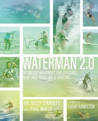 Waterman 2.0 : Un mouvement optimisé pour pagayer et surfer sans douleur tout au long de la vie - Waterman 2.0: Optimized Movement For Lifelong, Pain-Free Paddling And Surfing