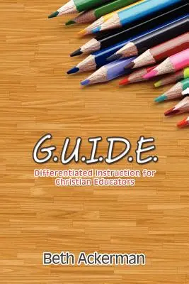 G.U.I.D.E. Enseignement différencié pour les éducateurs chrétiens - G.U.I.D.E. Differentiated Instruction for Christian Educators