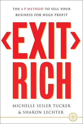 Exit Rich : La méthode des 6 P pour vendre son entreprise et en tirer un énorme profit - Exit Rich: The 6 P Method to Sell Your Business for Huge Profit