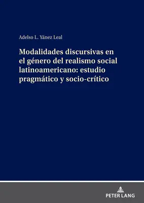 Modalidades Discursivas En El Gnero del Realismo Social Latinoamericano : Estudio Pragmtico Y Socio-Crtico - Modalidades Discursivas En El Gnero del Realismo Social Latinoamericano: Estudio Pragmtico Y Socio-Crtico