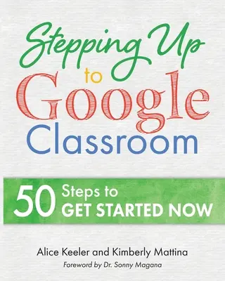 Le passage à Google Classroom : 50 étapes à suivre pour les débutants - Stepping Up to Google Classroom: 50 Steps for Beginners to Get Started