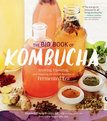 Le grand livre du kombucha : brasser, aromatiser et apprécier les bienfaits du thé fermenté pour la santé - The Big Book of Kombucha: Brewing, Flavoring, and Enjoying the Health Benefits of Fermented Tea