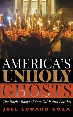 Les fantômes impies de l'Amérique : Les racines racistes de notre foi et de notre politique - America's Unholy Ghosts: The Racist Roots of Our Faith and Politics