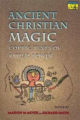 Magie chrétienne ancienne : Textes coptes sur le pouvoir rituel - Ancient Christian Magic: Coptic Texts of Ritual Power