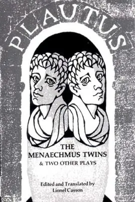 Les jumeaux de Menaechmus et deux autres pièces de théâtre - Menaechmus Twins and Two Other Plays