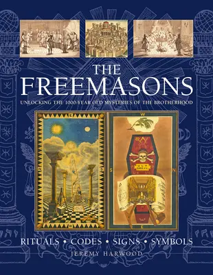 Les francs-maçons : Rituels, codes, signes et symboles : Dévoiler les mystères millénaires de la fraternité - The Freemasons: Rituals, Codes, Signs, Symbols: Unlocking the 1000-Year Old Mysteries of the Brotherhood