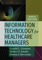 Technologies de l'information pour les gestionnaires de soins de santé, neuvième édition - Information Technology for Healthcare Managers, Ninth Edition