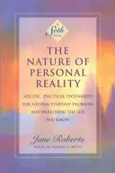 La nature de la réalité personnelle : Techniques spécifiques et pratiques pour résoudre les problèmes quotidiens et enrichir la vie que vous connaissez - The Nature of Personal Reality: Specific, Practical Techniques for Solving Everyday Problems and Enriching the Life You Know