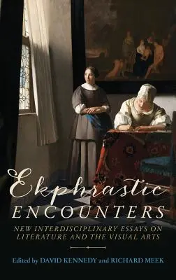 Rencontres ekphrastiques : Nouveaux essais interdisciplinaires sur la littérature et les arts visuels - Ekphrastic Encounters: New Interdisciplinary Essays on Literature and the Visual Arts