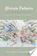 Futurs africains : Essais sur la crise, l'émergence et la possibilité - African Futures: Essays on Crisis, Emergence, and Possibility