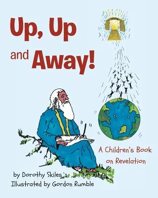 Un livre pour enfants sur l'Apocalypse - Up, Up and Away!: A Children's Book on Revelation