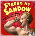 Fort comme Sandow : Comment Eugen Sandow est devenu l'homme le plus fort du monde - Strong as Sandow: How Eugen Sandow Became the Strongest Man on Earth