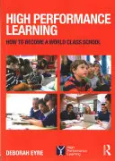 Apprentissage de haute performance - Comment devenir une école de classe mondiale - High Performance Learning - How to become a world class school