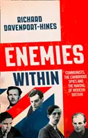 Ennemis intérieurs : Les communistes, les espions de Cambridge et la construction de la Grande-Bretagne moderne - Enemies Within: Communists, the Cambridge Spies and the Making of Modern Britain