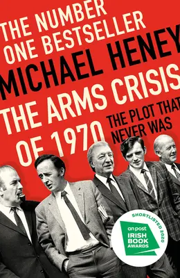 La crise des armes de 1970 : Le complot qui n'a jamais existé - The Arms Crisis of 1970: The Plot That Never Was