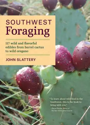 La cueillette dans le sud-ouest : 117 aliments sauvages et savoureux, du cactus en tonneau à l'origan sauvage - Southwest Foraging: 117 Wild and Flavorful Edibles from Barrel Cactus to Wild Oregano