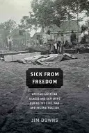 Malade de la liberté : La maladie et la souffrance des Afro-Américains pendant la guerre civile et la reconstruction - Sick from Freedom: African-American Illness and Suffering During the Civil War and Reconstruction