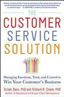 The Customer Service Solution : Gérer les émotions, la confiance et le contrôle pour gagner la confiance de vos clients - The Customer Service Solution: Managing Emotions, Trust, and Control to Win Your Customer's Business