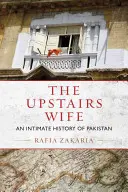 L'épouse du dessus : une histoire intime du Pakistan - The Upstairs Wife: An Intimate History of Pakistan