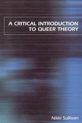 Introduction critique à la théorie queer - A Critical Introduction to Queer Theory