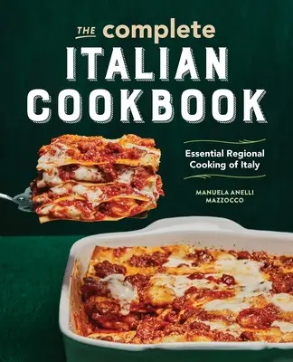 Le livre de cuisine italien complet : L'essentiel de la cuisine régionale italienne - The Complete Italian Cookbook: Essential Regional Cooking of Italy