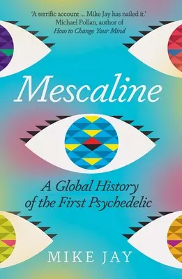 Mescaline : Une histoire mondiale du premier psychédélique - Mescaline: A Global History of the First Psychedelic