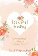 Loved Baby : 31 Devotions pour vous aider à faire votre deuil et à chérir votre enfant après une perte de grossesse - Loved Baby: 31 Devotions Helping You Grieve and Cherish Your Child After Pregnancy Loss