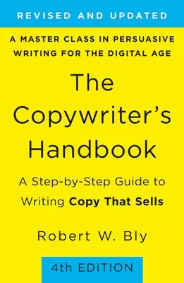 Le manuel du rédacteur publicitaire : Un guide pas à pas pour écrire des textes qui se vendent - The Copywriter's Handbook: A Step-By-Step Guide to Writing Copy That Sells