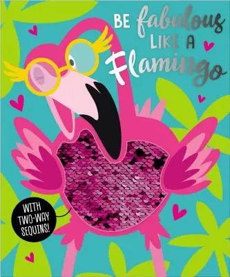 Soyez fabuleux comme un flamant rose - Be Fabulous Like a Flamingo