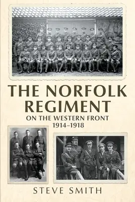 Le régiment de Norfolk sur le front occidental : 1914-1918 - The Norfolk Regiment on the Western Front: 1914-1918