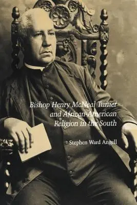 L'évêque Henry McNeal Turner et la religion afro-américaine dans le Sud - Bishop Henry McNeal Turner and African-American Religion in the South