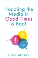 Gérer les médias - dans les bons et les mauvais moments - Handling the Media - In Good Times and Bad