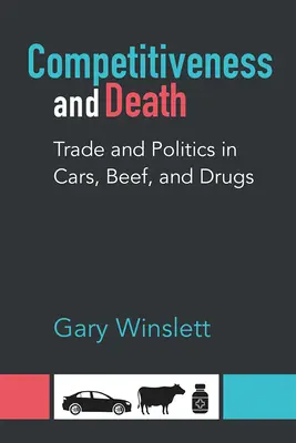 La compétitivité et la mort : Le commerce et la politique dans les voitures, le bœuf et les médicaments - Competitiveness and Death: Trade and Politics in Cars, Beef, and Drugs