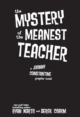 Le mystère du professeur le plus méchant : Un roman graphique de Johnny Constantine - The Mystery of the Meanest Teacher: A Johnny Constantine Graphic Novel